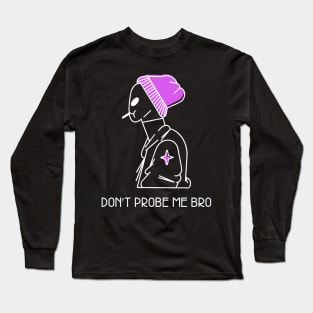 Don't Probe me bro Long Sleeve T-Shirt